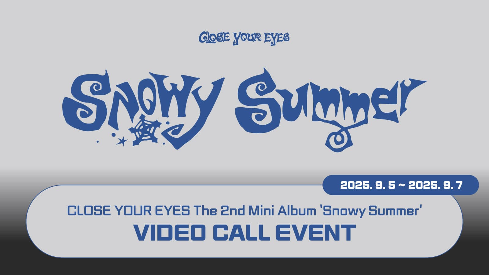 [250929] CLOSE YOUR EYES The 2nd Mini Album [Snowy Summer] 사인회 이벤트