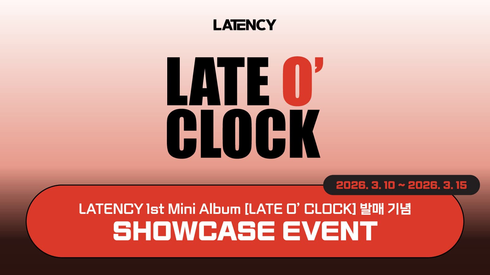 [3/18 SHOWCASE EVENT] LATENCY (레이턴시) LATE O' CLOCK 쇼케이스 이벤트