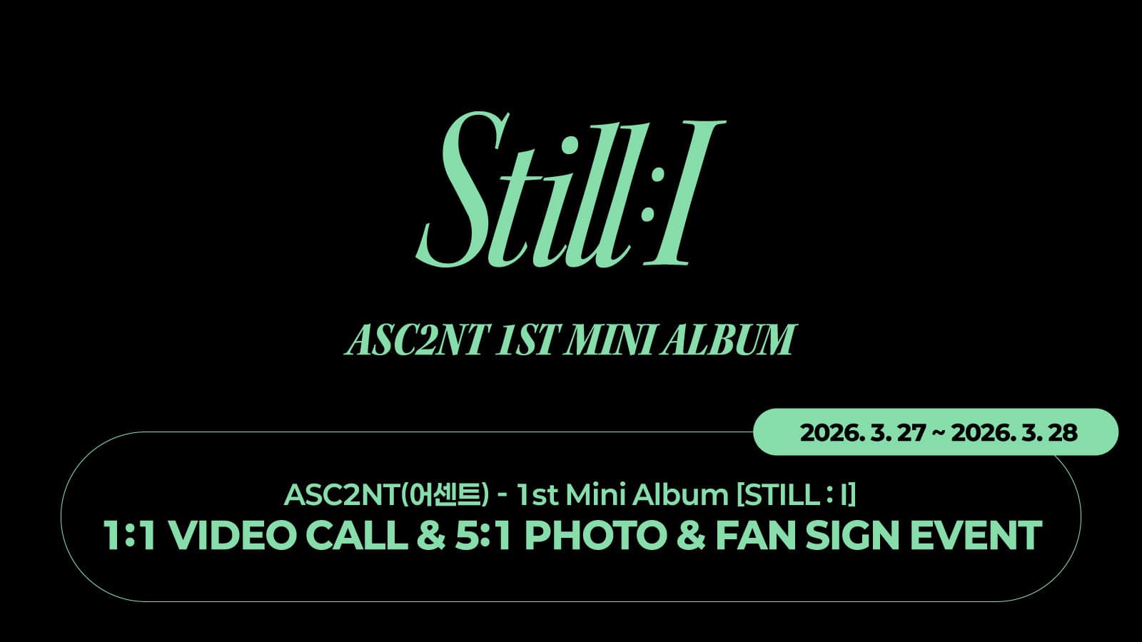 [260331] ASC2NT(어센트) - 1st Mini Album [STILL : I] 사인회 이벤트