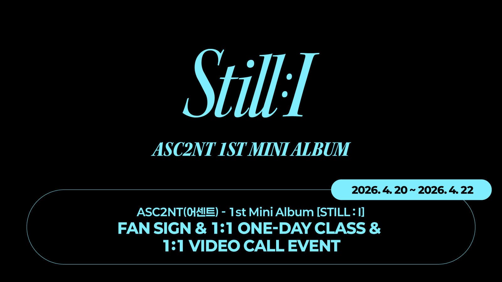 [260509] ASC2NT(어센트) - 1st Mini Album [STILL : I] 사인회 이벤트