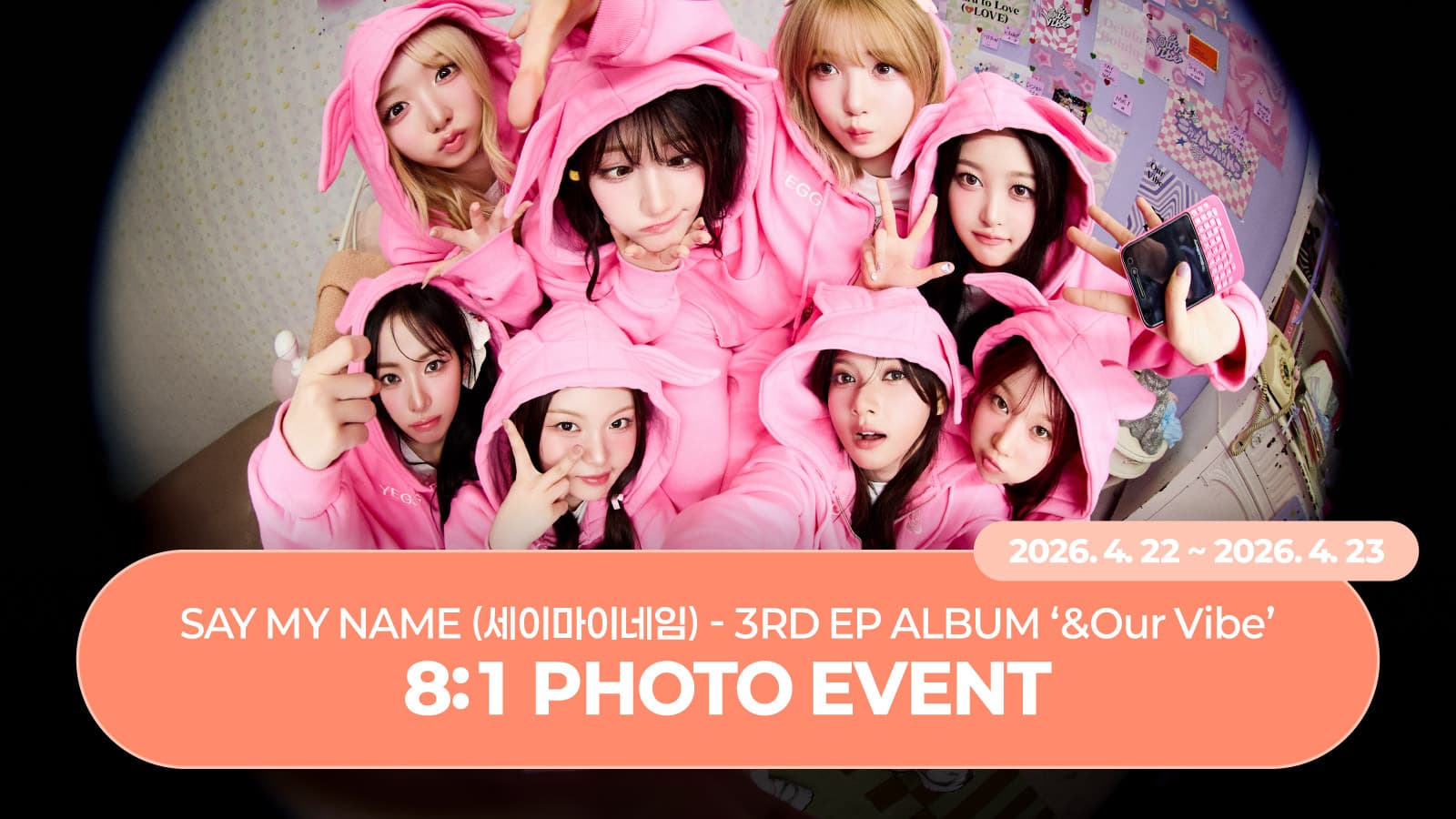 [260426] SAY MY NAME (세이마이네임) 3RD EP ALBUM ‘&Our Vibe’ 8:1 포토 이벤트