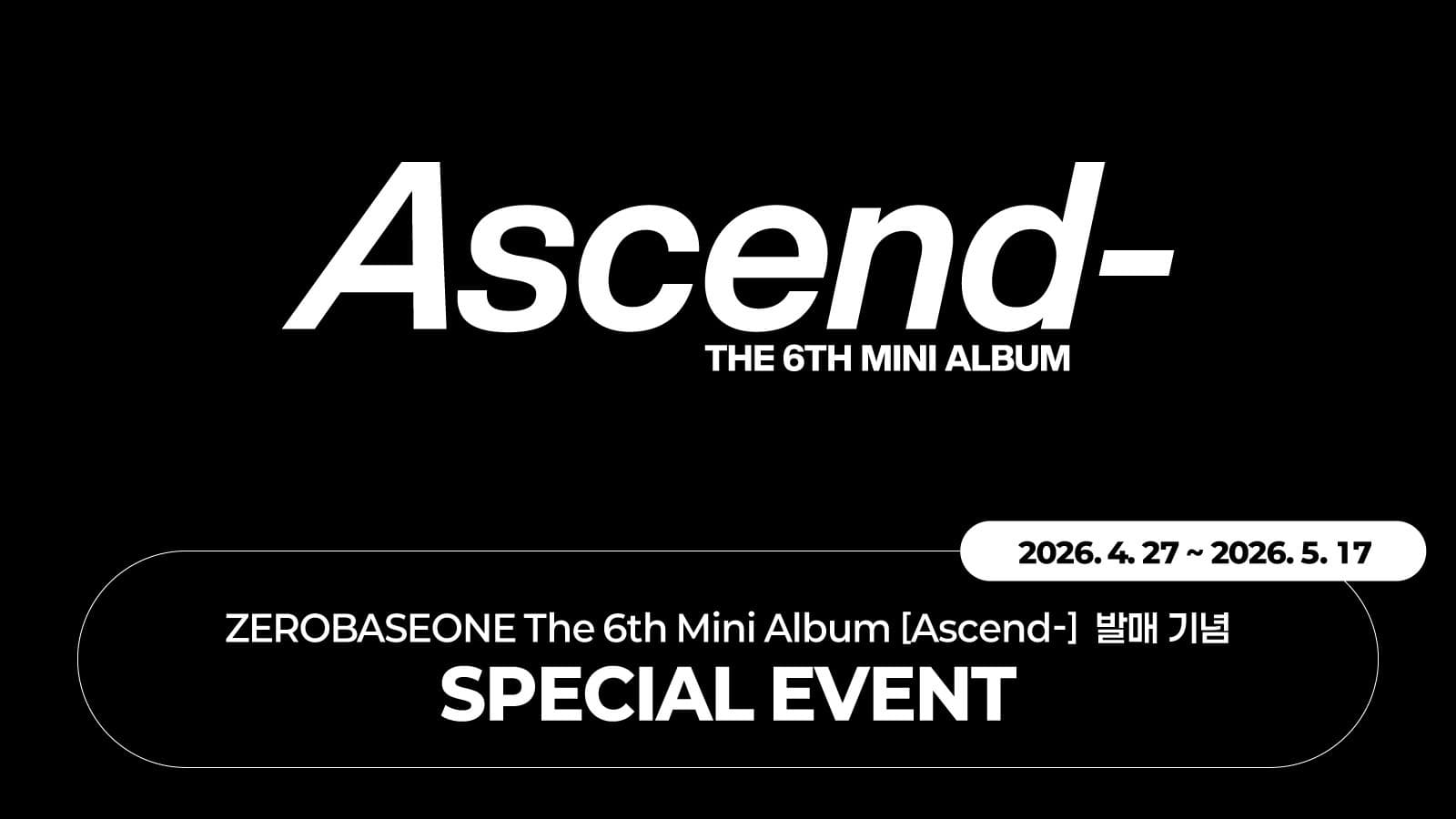 [SPECIAL EVENT] ZEROBASEONE The 6th Mini Album [Ascend-] 스페셜 이벤트