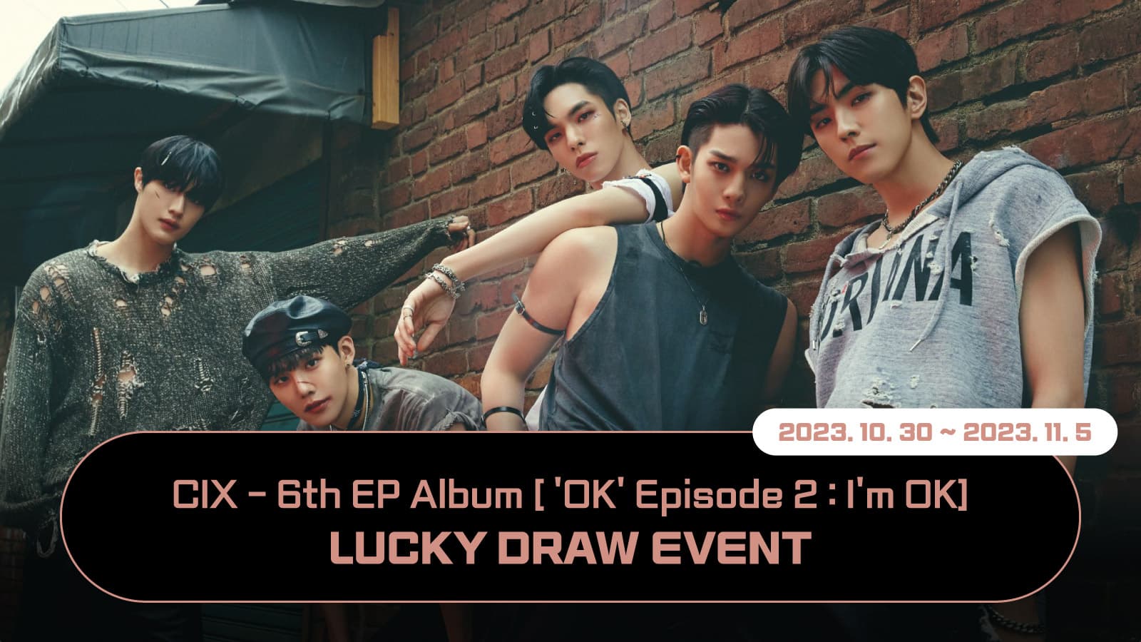 [럭키드로우] CIX (씨아이엑스) 6th EP Album ['OK' Episode 2 : I'm OK] 럭키드로우 이벤트