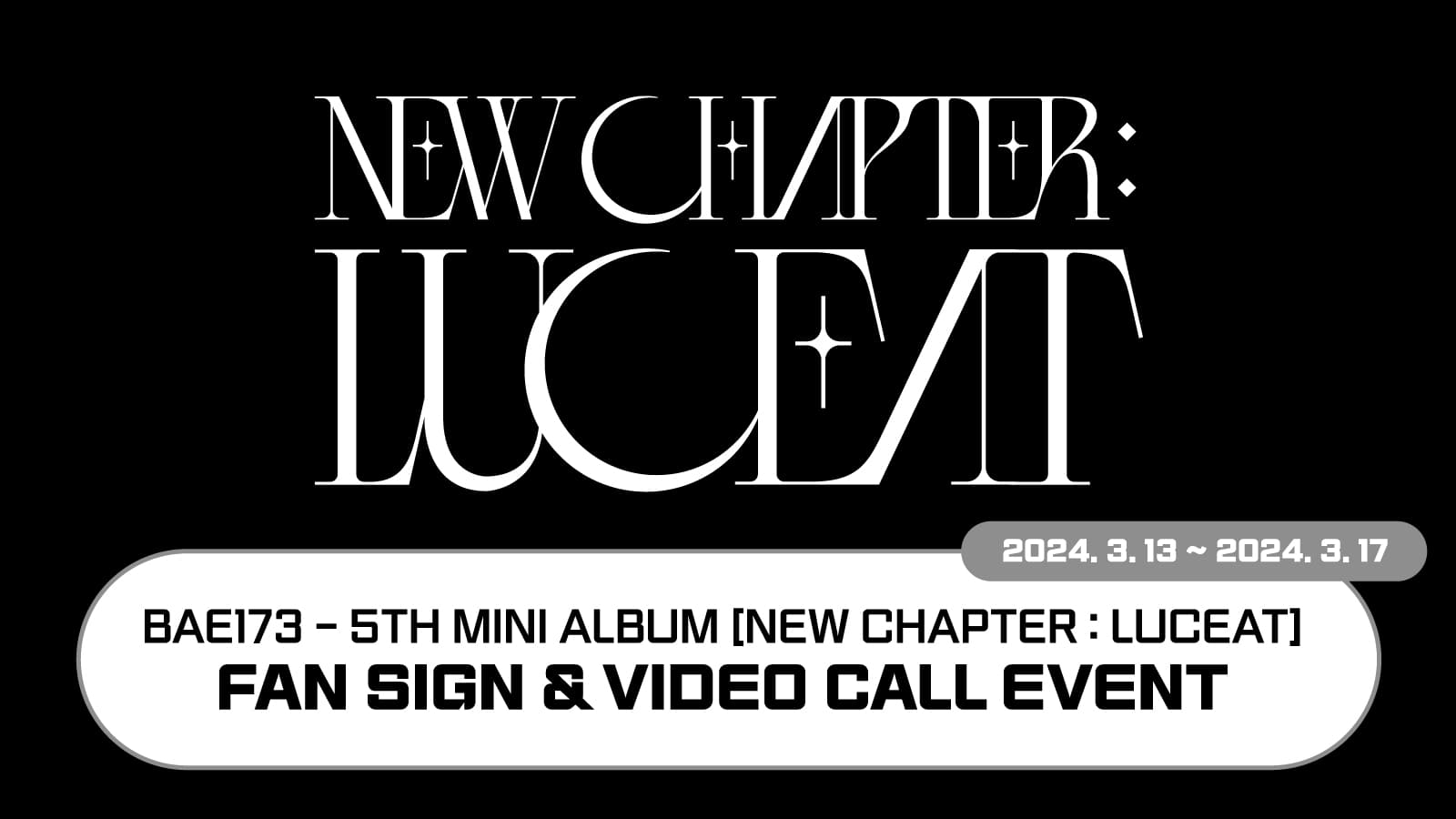 [240331] BAE173(비에이이일칠삼) 5TH MINI ALBUM [NEW CHAPTER : LUCEAT] 사인회 이벤트