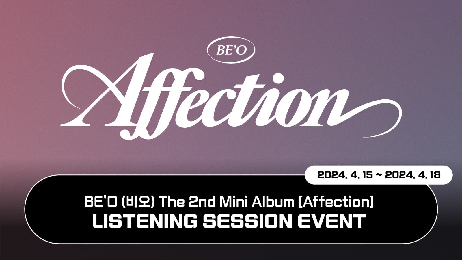 [240423] BE'O (비오) The 2nd Mini Album : Affection LISTENING SESSION EVENT