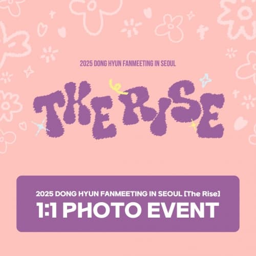 [6/7 1:1 PHOTO EVENT] 2025 DONG HYUN FANMEETING IN SEOUL <The Rise>