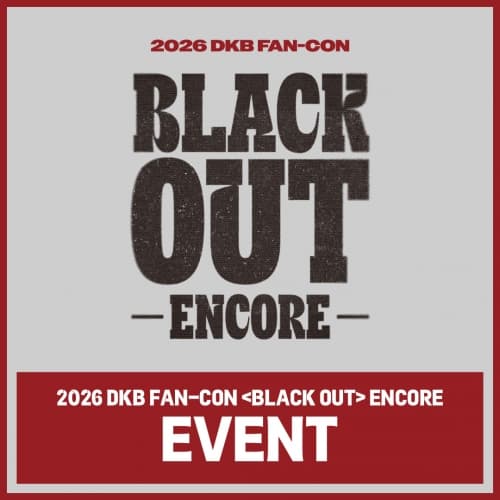 2026 DKB FAN-CON [BLACK OUT] ENCORE EVENT