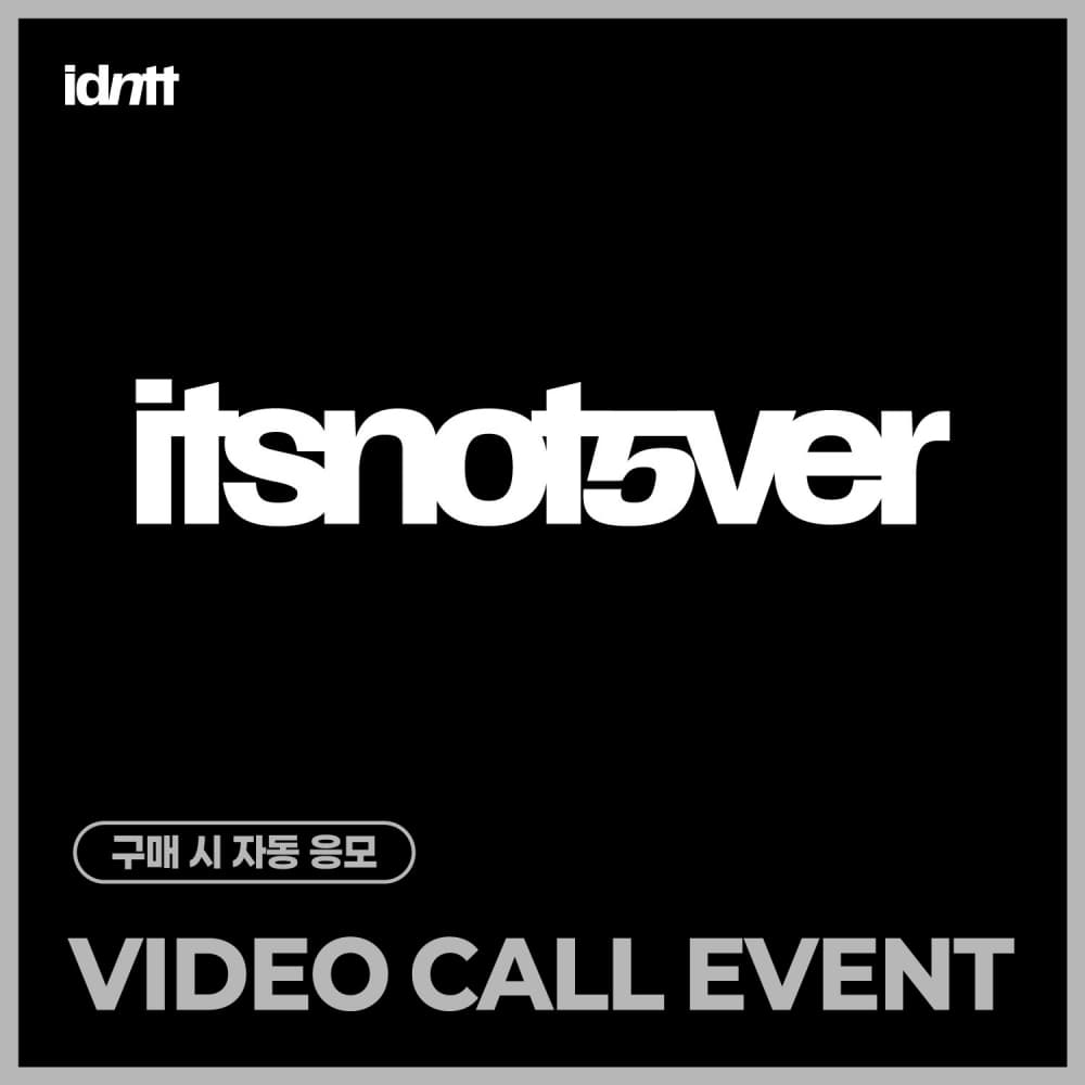 [7/18 VIDEO CALL EVENT] idntt - [itsnotover] (Objekt Music Album)