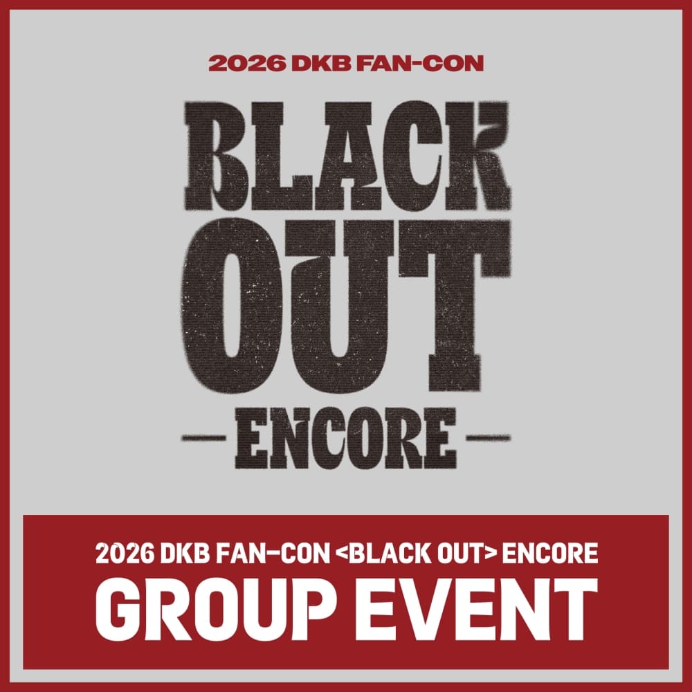 2026 DKB FAN-CON [BLACK OUT] ENCORE GROUP EVENT