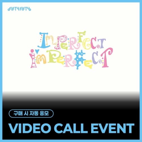 [8/21 VIDEO CALL EVENT] FIFTY FIFTY - [Imperfect-I'mperfect] (随机)
